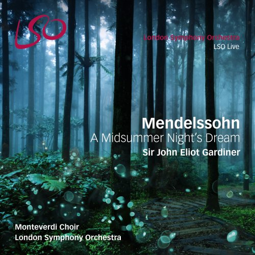 LSO, Monteverdi Choir & Sir John Eliot Gardiner - Mendelssohn: A Midsummer Night's Dream (2017) [Hi-Res]