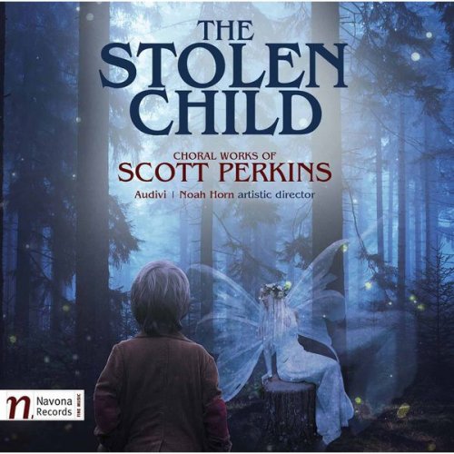 Scott Perkins & Audivi - The Stolen Child: Choral Works of Scott Perkins (2017) [Hi-Res]