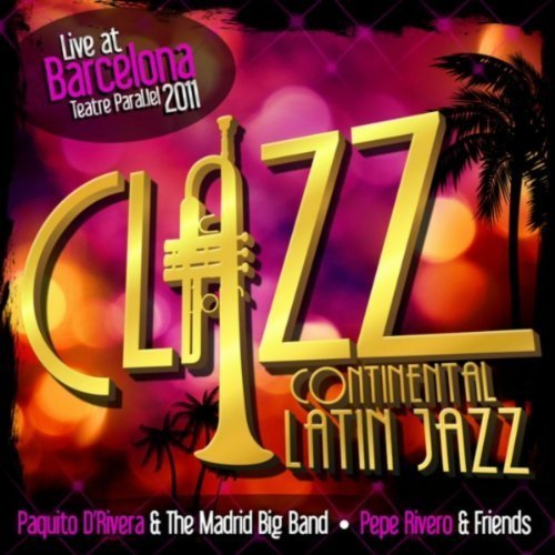 Paquito D'Rivera & Pepe Rivero - Clazz: Continental Latin Jazz (2011)
