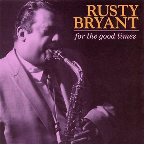 Rusty Bryant - For the Good Times (2002)