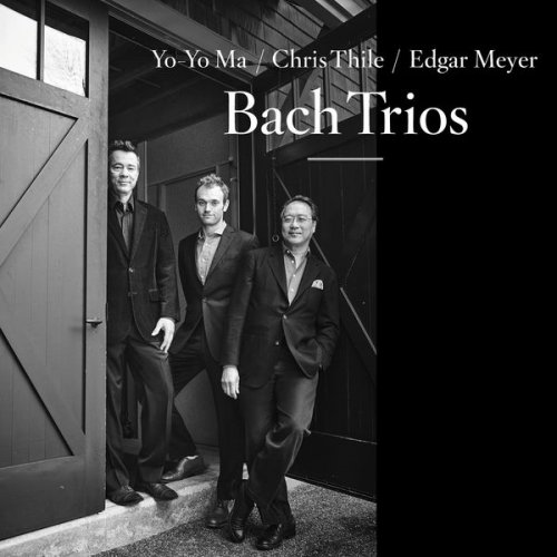 Yo-Yo Ma, Chris Thile & Edgar Meyer - Bach Trios (2017) [Hi-Res]