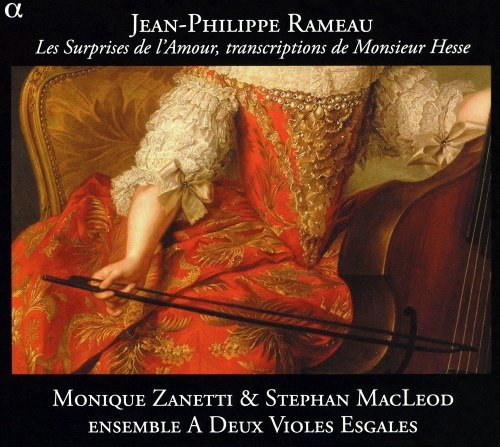 Monique Zanetti, Stephan MacLeod, Ensemble A Deux Violes Esgales - Rameau: Les Surprises de l’Amour, transcriptions de Monsieur Hesse (2011)