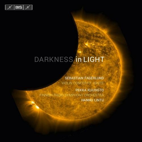 Pekka Kuusisto, Finnish RSO, Hannu Lintu - Sebastian Fagerlund - Darkness in Light (2015)