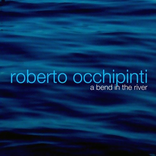 Roberto Occhipinti - A Bend In The River (2009) [MP3-320]