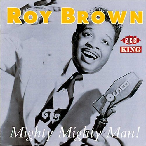 Roy Brown - Mighty Mighty Man! (1993)