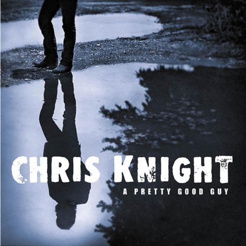 Chris Knight - A Pretty Good Guy (2001)
