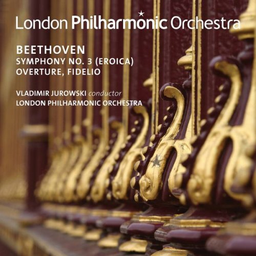 London Philharmonic Orchestra & Vladimir Jurowski - Beethoven: Symphony No. 3 "Eroica" & Overture from Fidelio (Live) (2017) [Hi-Res]