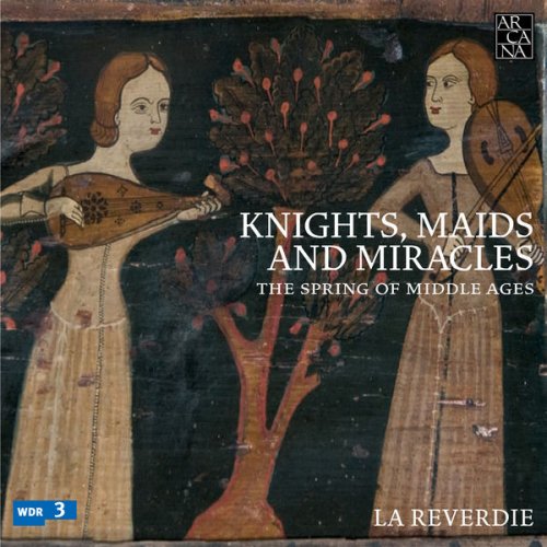 La Reverdie - Knights, Maids and Miracles: The Spring of Middle Ages (2017)