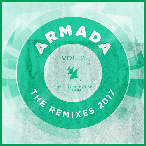 VA - Armada - The Remixes 2017 Vol 2 (The Future House Edition) (2017)