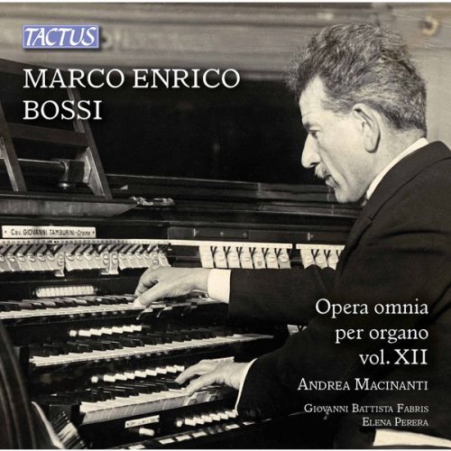 Andrea Macinanti, Giovanni Battista Fabris & Elena Perera - Opera omnia per organo, Vol. 12: Marco Enrico Bossi (2017)