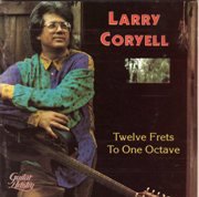 Larry Coryell - Twelve Frets to One Octave (1991)