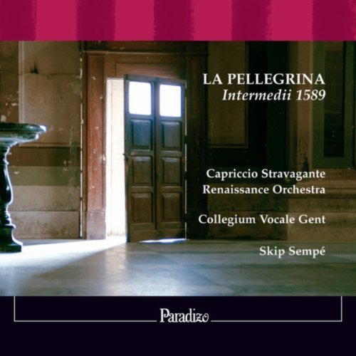 Capriccio Stravagante Renaissance Orchestra, Collegium Vocale Gent and Skip Sempe - La Pellegrina - Intermedii 1589 (2007)