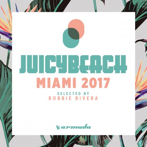 VA - Juicy Beach - Miami 2017 (Selected By Robbie Rivera) (2017)