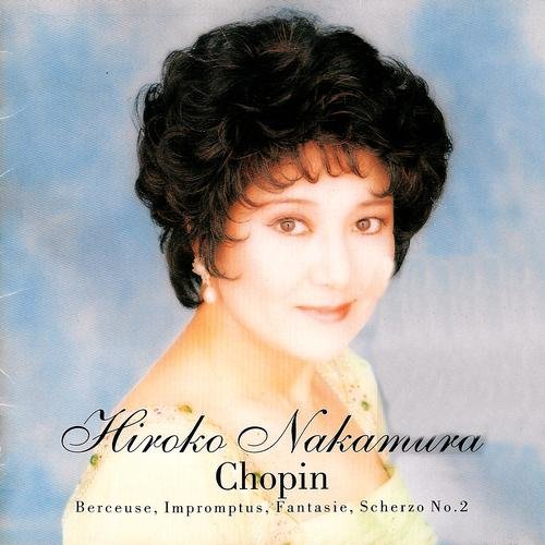 Hiroko Nakamura - Chopin: Berceuse, Impromptus, Fantasie, Scherzo No.2 (1995)