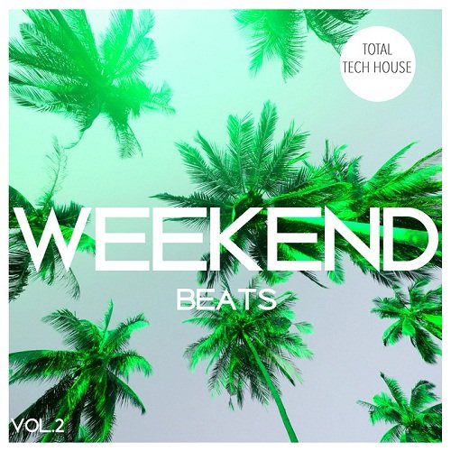 VA - Weekend Beats Vol.2: Total Tech House (2017)