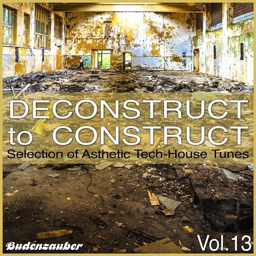 VA - Deconstruct To Construct Vol.13: Selection Of Asthetic Tech-House Tunes (2017)