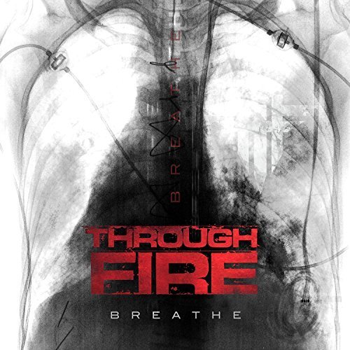 Through Fire - Breathe (Deluxe Edition) (2017) FLAC