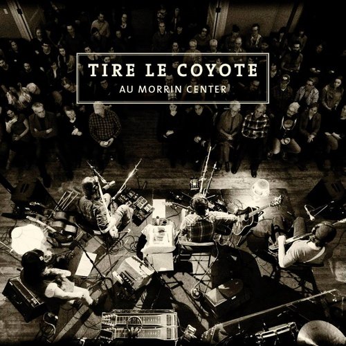 Tire Le Coyote - Au Morrin Center (2014)