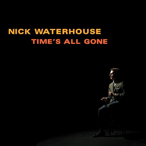 Nick Waterhouse - Time's All Gone (2012)