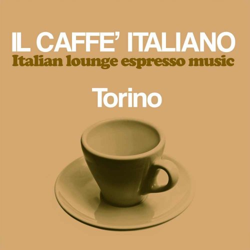 VA - Il caffè italiano: Torino (Italian Lounge Espresso Music) (2017)