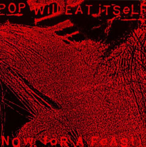 Pop Will Eat Itself - Now For A Feast (1988)