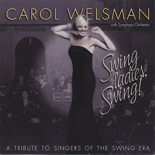 Carol Welsman - Swing Ladies, Swing! - A Tribute to Singers of the Swing Era (1998) [CD Rip]