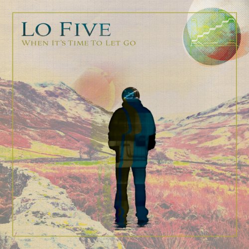 Lo Five - When It's Time To Let Go (2017)