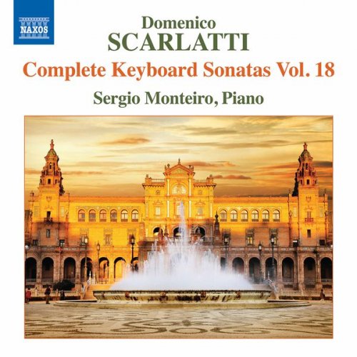 Sergio Monteiro - Scarlatti: Complete Keyboard Sonatas, Vol. 18 (2017) [Hi-Res]