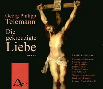 Holzhausen, Gorzny, Raschka - Telemann - Die Gekreuzigte Liebe,Twv 5:4 (2001)