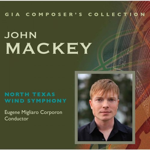 North Texas Wind Symphony & Eugene Migliaro Corporon - Composer's Collection: John Mackey (2017)