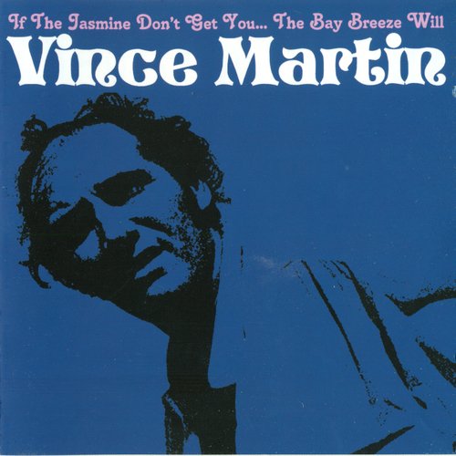 Vince Martin - If The Jasmine Don't Get You... The Bay Breeze Will (2006)