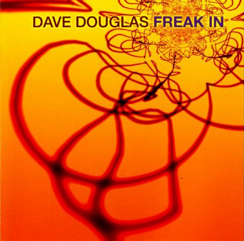 Dave Douglas - Freak In (2002)
