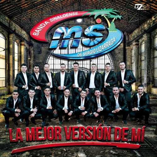 Banda Sinaloense MS de Sergio Lizarraga - La Mejor Versión De Mí (2017)