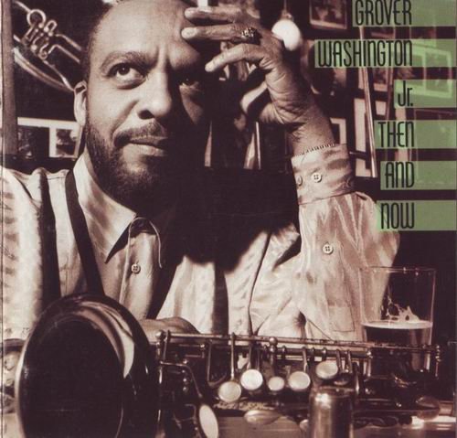 Grover Washington, Jr. - Then And Now (1988) CD Rip