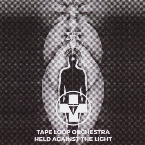 Tape Loop Orchestra - Held against the Light (2017)