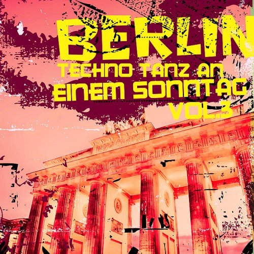 VA - Berlin: Techno Tanz An Einem Sonntag Vol. 3 (2017)