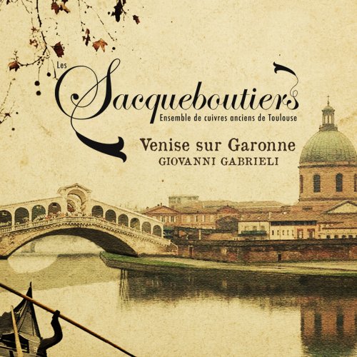 Les Sacqueboutiers - Gabrieli: Venise sur Garonne (2014) [Hi-Res]