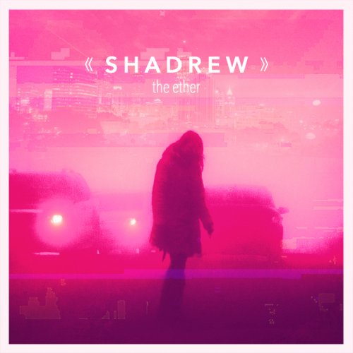 Shadrew - the ether (2017)