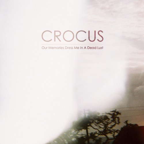 Crocus - Our Memories Dress Me In A Dead Lust (2012)