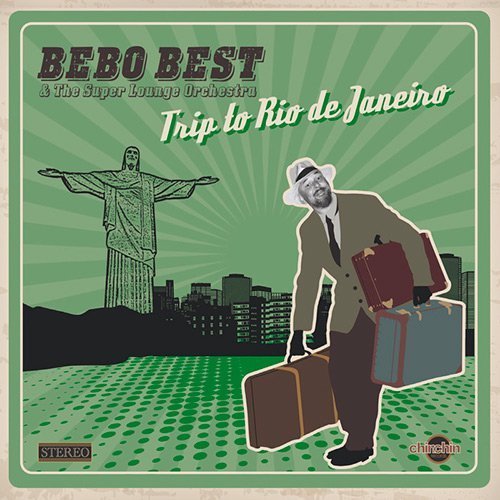 Bebo Best & The Super Lounge Orchestra - Trip To Rio De Janeiro (2015)