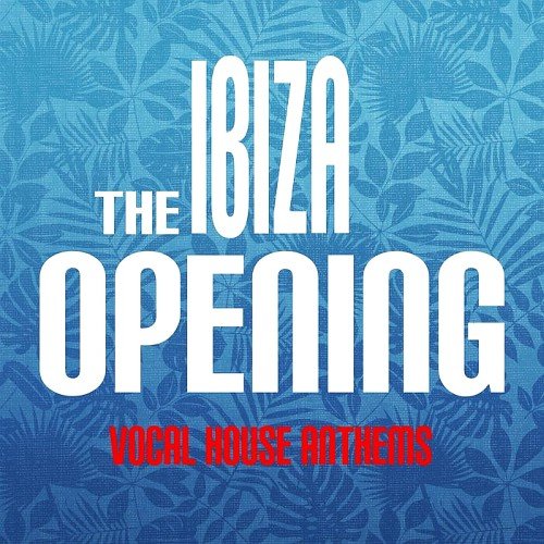 VA - The Ibiza Opening: Vocal House Anthems (2017)