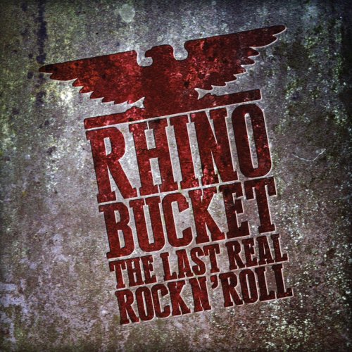 Rhino Bucket - The Last Real Rock n’ Roll (2017)
