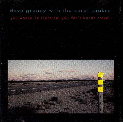 Dave Graney With The Coral Snakes - You Wanna Be There But You Don't Wanna Travel [2CD] (1994)