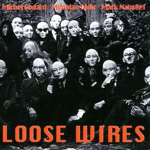Michel Godard, Miroslav Tadic, Mark Nauseef - Loose Wires (1997)