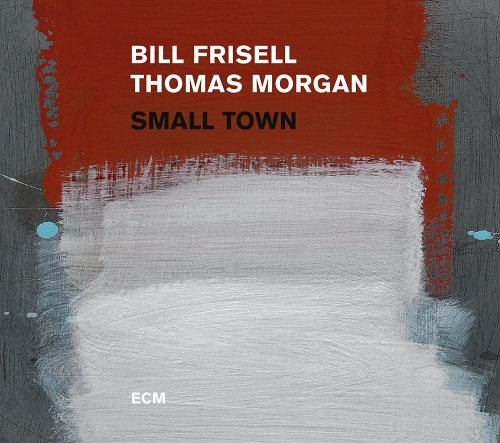 Bill Frisell, Thomas Morgan - Small Town (2017) [Hi-Res]