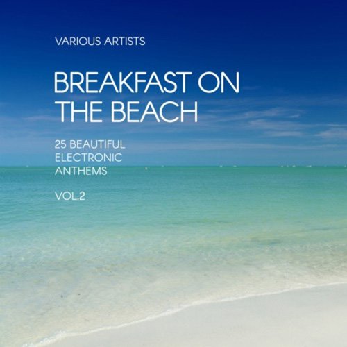 VA - Breakfast On The Beach (25 Beautiful Electronic Anthems) Vol 2 (2017)