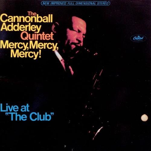 The Cannonball Adderley Quintet - Mercy, Mercy, Mercy!: Live at "The Club"