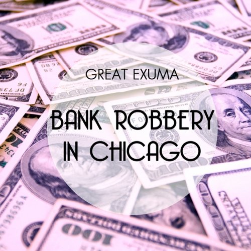 Great Exuma - Bank Robbery in Chicago (2017)