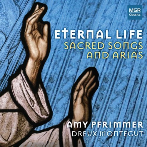 Amy Pfrimmer & Dreux Montegut - Eternal Life: Sacred Songs and Arias (2017)