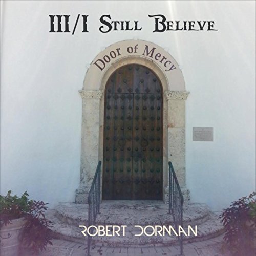 Robert Dorman - 111 I Still Believe (2017)